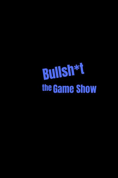 Bullsh..t the Game Show - Season 1